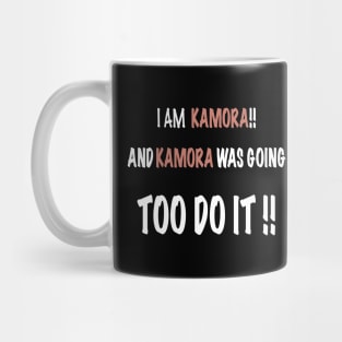 I am KAMORA and KAMORA has done this Mug